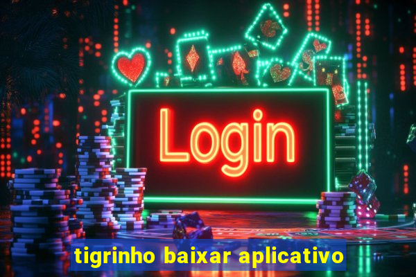 tigrinho baixar aplicativo